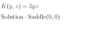 The K(y,z)=3yz is Saddle(0,0)